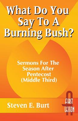 What Do You Say to a Burning Bush Sermons for the Season After Pente