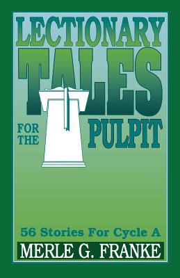 Lectionary Tales for the Pulpit Cycle a By Merle G Franke (Paperback)