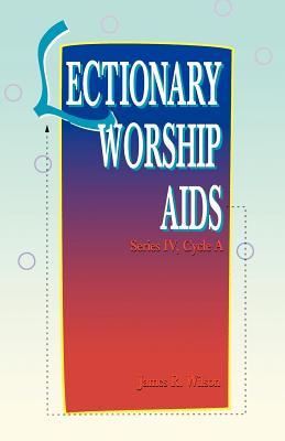 Lectionary Worship Aids Series IV Cycle A By James R Wilson