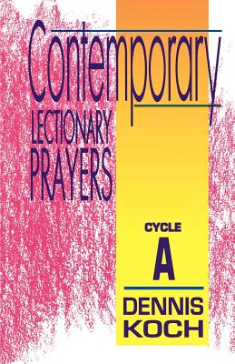 Contemporary Lectionary Prayers Cycle A By Dennis Koch (Paperback)