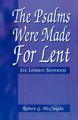 Psalms Were Made for Lent Six Lenten Sermons By Mc Creight Robert G