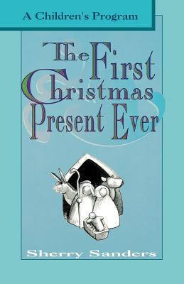 The First Christmas Present Ever A Children's Program (Paperback)