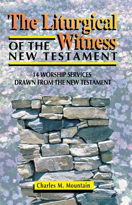 The Liturgical Witness of the New Testament 14 Worship Services Drawn