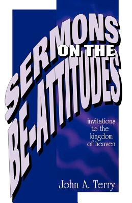 Sermons on the Be Attitudes Invitations To The Kingdom Of Heaven