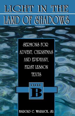 Light in the Land of Shadows Sermons for Advent Christmas and Epiph