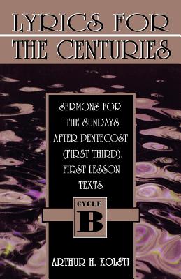 Lyrics for the Centuries Sermons for the Sundays After Pentecost Fir