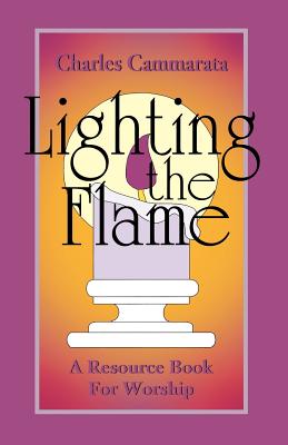 Lighting the Flame A Resource Book For Worship By Charles Cammarata