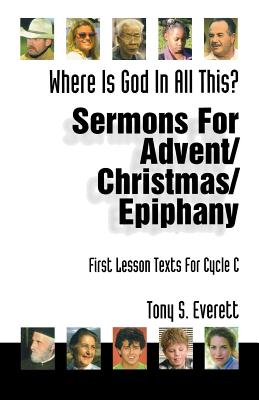 Where Is God in All This Sermons for Advent Christmas Epiphany Firs