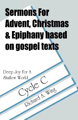 Deep Joy for a Shallow World Sermons for Advent Christmas Epiphany Ba