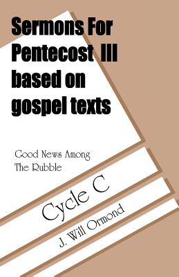 Good News Among the Rubble Sermons for Pentecost III Based on Gospel