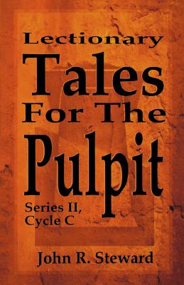 Lectionary Tales for the Pulpit Series II Cycle C By John R Steward