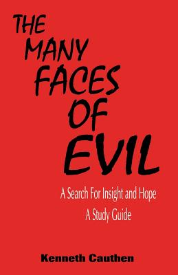 The Many Faces of Evil A Search for Insight and Hope A Study Guide