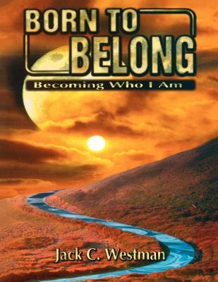 Born to Belong Becoming Who I Am By Jack C Westman (Paperback)