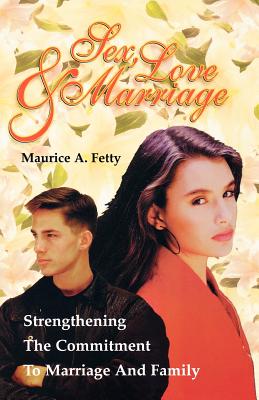 Sex Love and Marriage Strengthening the Commitment to Marriage and