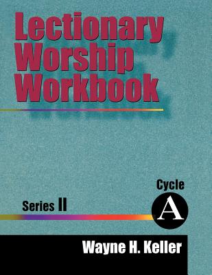 Lectionary Worship Workbook Series II Cycle A By Wayne H Keller