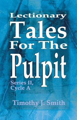 Lectionary Tales for the Pulpit Series II Cycle A By Timothy J Smith