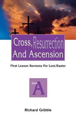 Cross Resurrection and Ascension First Lesson Sermons for Lent East