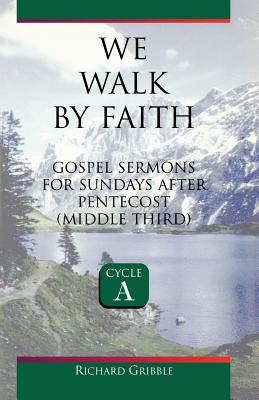 We Walk by Faith Gospel Sermons for Sundays After Pentecost Middle T