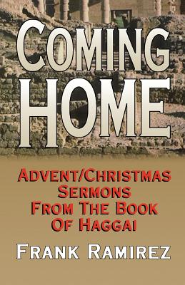 Coming Home Advent Christmas Sermons from the Book of Haggai