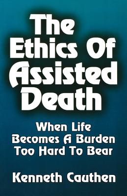 Ethics of Assisted Death By Kenneth Cauthen (Paperback) 9780788013324