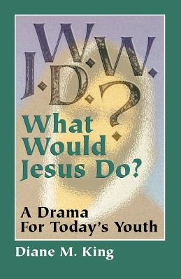 W W J D A Drama for Today's Youth By Diane M King (Paperback)