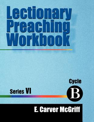 Lectionary Preaching Workbook Series VI Cycle B By E Carver Mcgriff