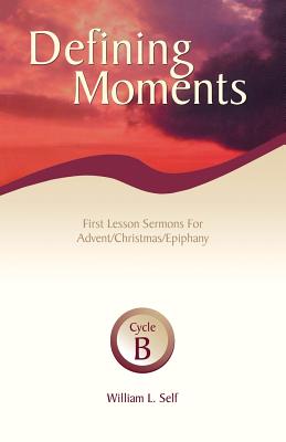 Defining Moments First Lesson Sermons for Advent Christmas Epiphany