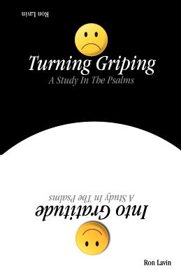 Turning Griping Into Gratitude A Study In The Psalms