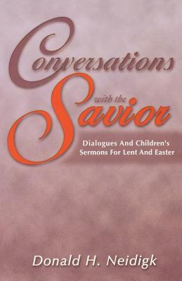 Conversations with the Savior By Donald Neidigk (Paperback)