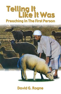 Telling It Like It Was Preaching In The First Person By David G Rogne