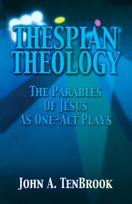 Thespian Theology Parables of By Tenbrook John A (Paperback)