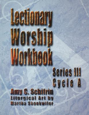 Lectionary Worship Workbook Series III Cycle a By Amy C Schifrin