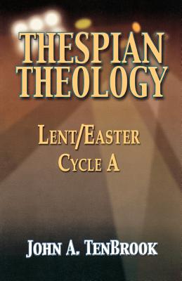 Thespian Theology Lent Easter Cycle A By John A Tenbrook (Paperback)