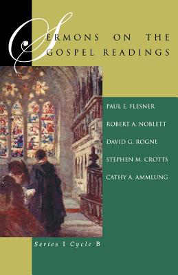 Sermons On The Gospel Readings Series I Cycle B By Paul E Flesner