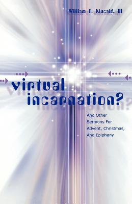 Virtual Incarnation And Other Sermons For Advent Christmas And Epi