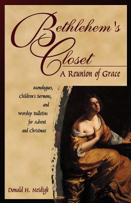 Bethlehem's Closet A Reunion Of Grace By Donald H Neidigk (Paperback)