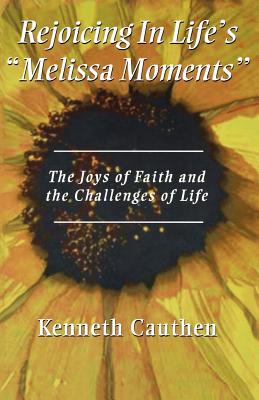 Rejoicing In Life's Melissa Moments The Joys Of Faith And The Challen