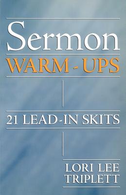 Sermon Warm-Ups 21 Lead-In Skits By Lori Lee Triplett (Paperback)