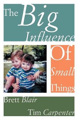 The Big Influence of Small Things By Brett Blair (Paperback)