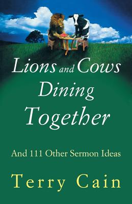 Lions and Cows Dining Together And 111 Other Sermon Ideas (Paperback)