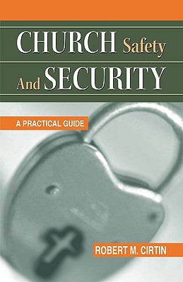 Church Safety and Security A Practical Guide By Cirtin Robert M