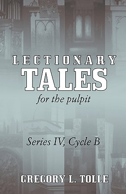 Lectionary Tales for the Pulpit Series IV Cycle B By Gregory L Tolle