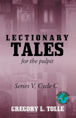 Lectionary Tales for the Pulpit Series V Cycle C By Gregory L Tolle