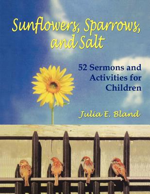 Sunflowers Sparrows and Salt 52 Sermons and Activities for Children