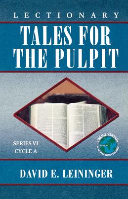 Lectionary Tales for the Pulpit Series VI Cycle A By David E Leininger