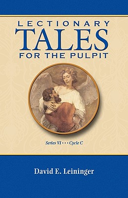 Lectionary Tales for the Pulpit Series VI Cycle C By Leininger David