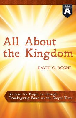 All about the Kingdom Cycle a Gospel Sermons for Proper 24 Through Th