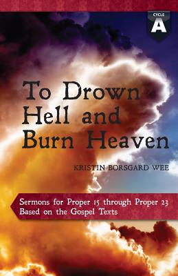 To Drown Hell and Burn Heaven Cycle a Sermons for Pentecost Middle T