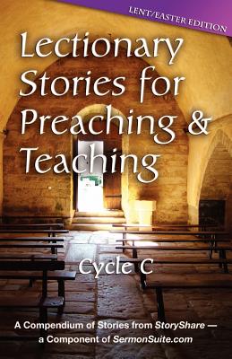 Lectionary Stories for Preaching and Teaching Lent Easter Edition Cy