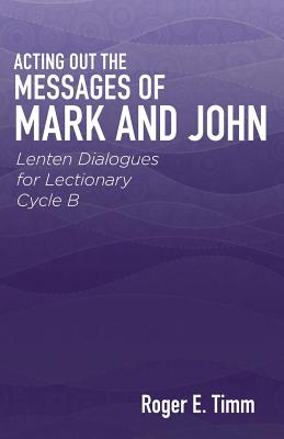 Acting Out the Messages of Mark and John Lenten Dialogues for Lection